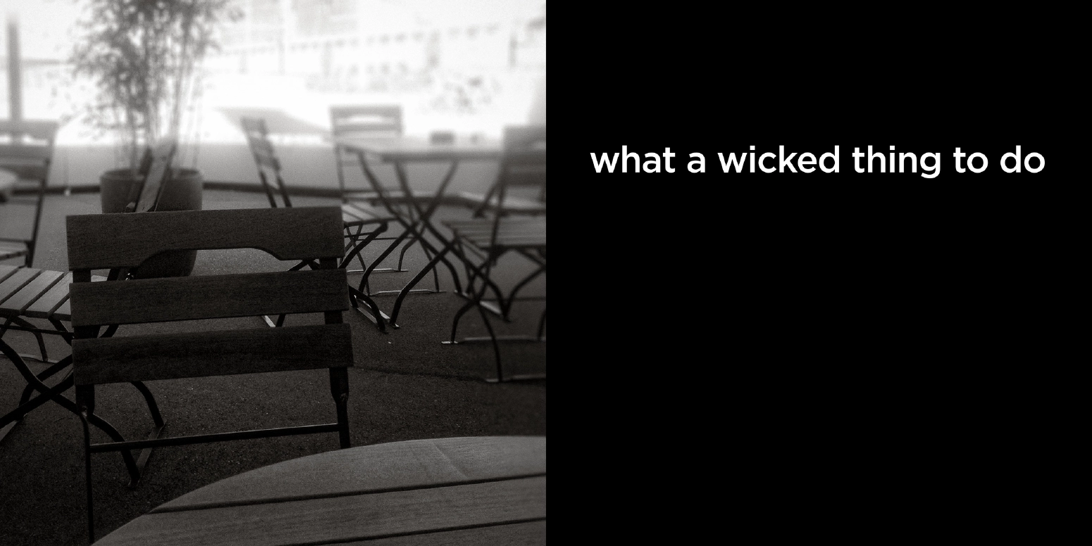 what a wicked thing to do