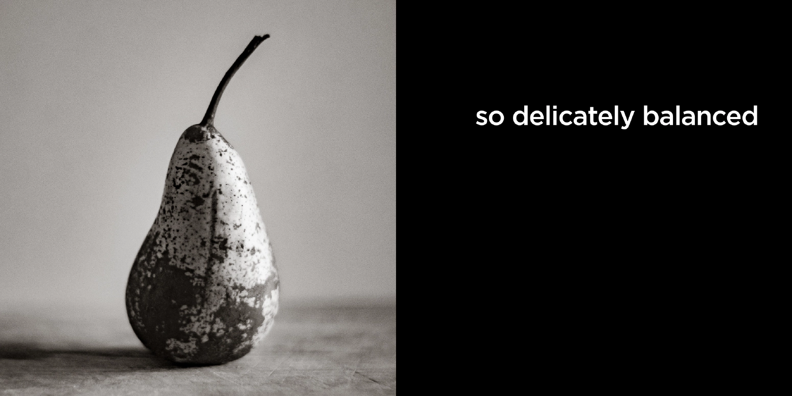 so delicately balanced