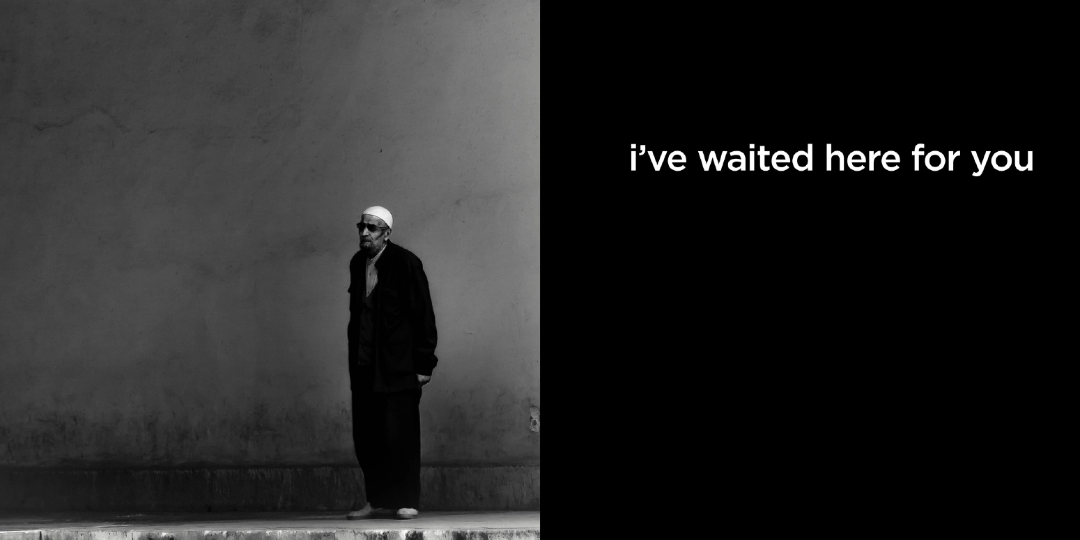 i've waited here for you